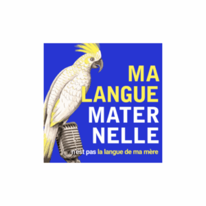 PLURILINGUISME / podcast "Ma langue maternelle n'est pas la langue de ma mère"